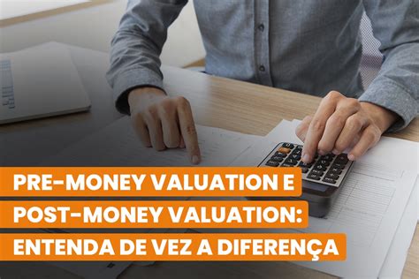 Pre Money Valuation E Post Money Valuation Entenda De Vez A Diferen A Startuphero