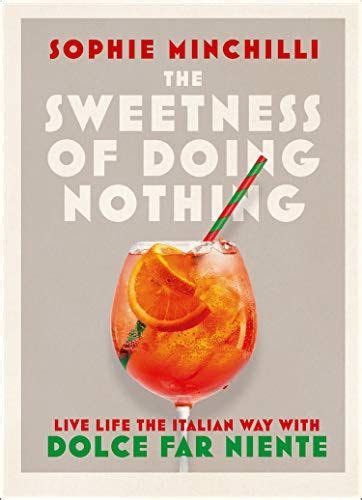 The Sweetness Of Doing Nothing By Sophie Minchilli A Food Good Food