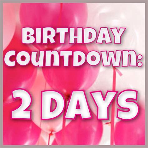 Birthday Countdown 2 Days Left Birthday Countdown Its My Birthday Month Birthday