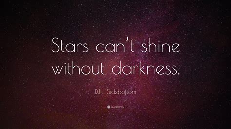 Dh Sidebottom Quote “stars Cant Shine Without Darkness”