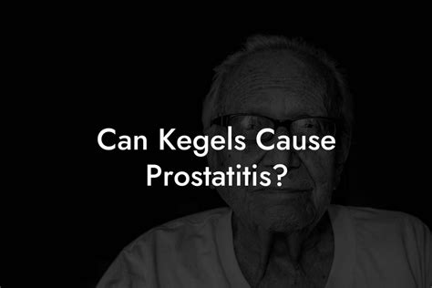 Can Kegels Cause Prostatitis Glutes Core Pelvic Floor