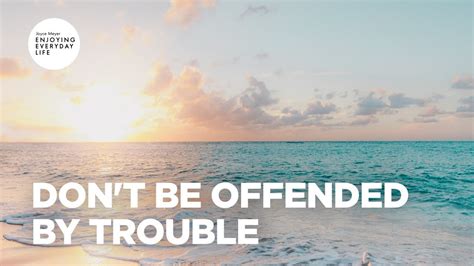 Dont Be Offended By Trouble Joyce Meyer Enjoying Everyday Life