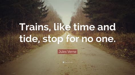 Jules Verne Quote Trains Like Time And Tide Stop For No One