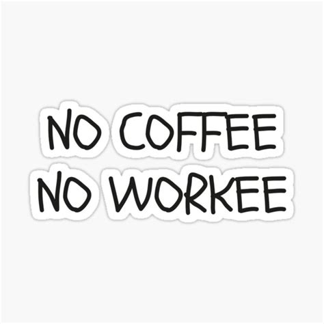 No Coffee No Workee Sticker For Sale By Designfactoryd Redbubble