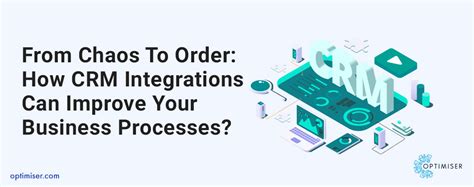 From Chaos To Order How Crm Integrations Can Improve Your Business