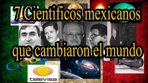 7 Cientificos Mexicanos Que Cambiaron El Mundo Cambiar El Mundo