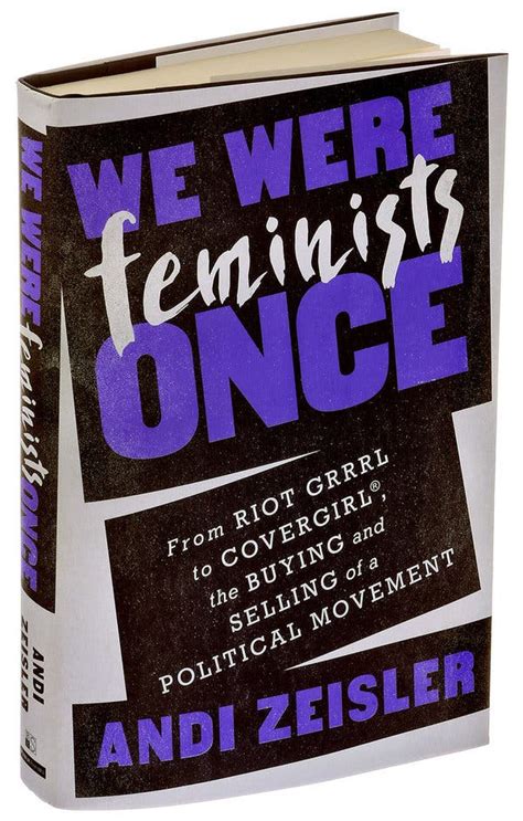 Review ‘we Were Feminists Once On A Movement Co Opted The New York