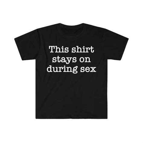 This Shirt Stays On During Sex Funny Meme T Shirt Inspire Uplift