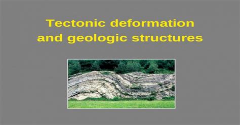 Tectonic Deformation And Geologic Structures Mountain Building Anatomy