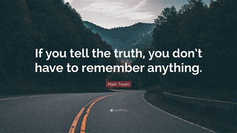Mark Twain Quote If You Tell The Truth You Dont Have To Remember