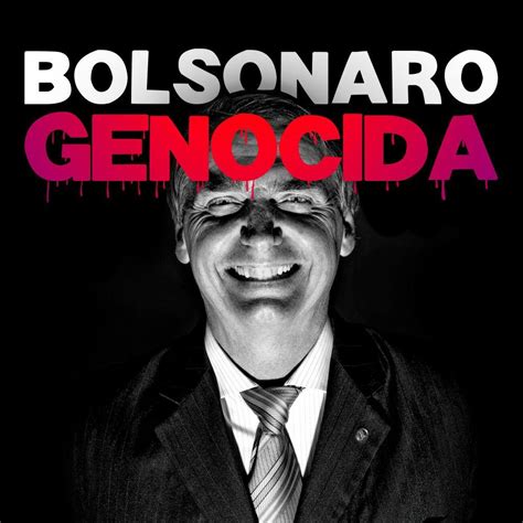 Bolsonaro Genocida Basta O Brasil Nao Pode Ser Governado Por Um Genocida Confesso Na Legenda