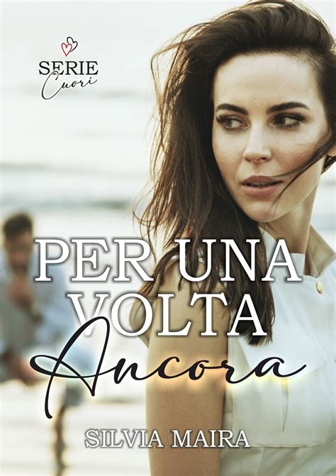 Daniela Ruggero Autrice Cover Reveal Per Una Volta Ancora Di Silvia Maira Sequel Di Un
