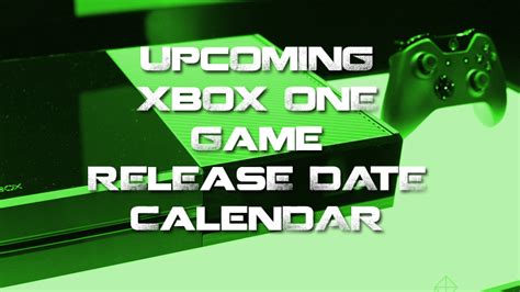 All Upcoming Xbox One Video Games And Their Release Dates