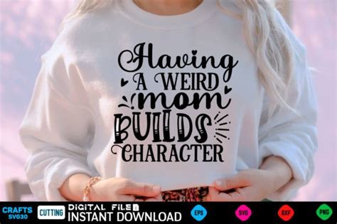 Having A Weird Mom Builds Character Svg Graphic By Craftssvg Creative Fabrica