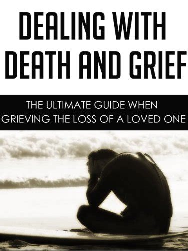 Dealing With Death And Grief The Ultimate Guide When Grieving The Loss