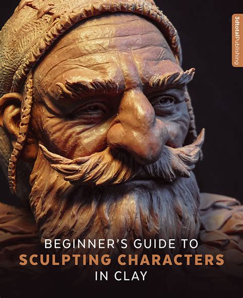 Beginner's Guide to Sculpting Characters in Clay - 3dtotal Publishing