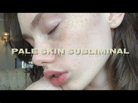 Pale Skin Subliminal Listen Once Youtube