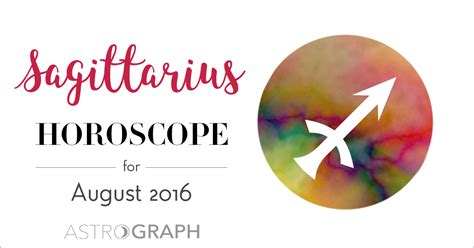 Astrograph Sagittarius Horoscope For August 2016