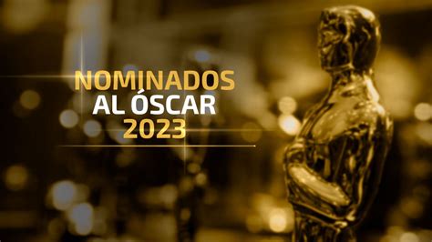 ve la lista completa de nominaciones a los premios oscar 2023 despertar méxico