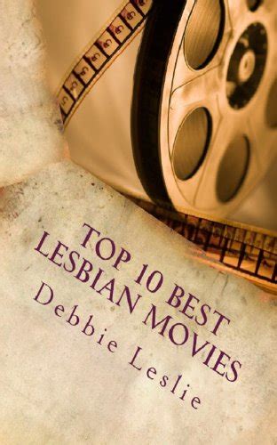 Lesbian Movies Top 10 Best Lesbian Movies Includes The Hottest Scenes Book 1 Ebook Leslie