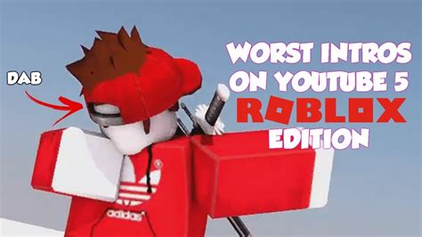 Worst Intros On Youtube 5 Roblox Edition Youtube