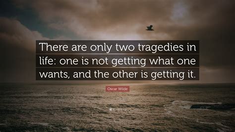 Oscar Wilde Quote There Are Only Two Tragedies In Life One Is Not