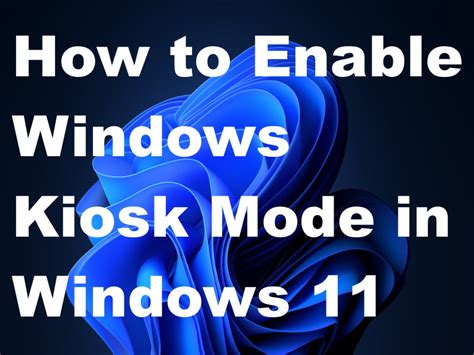 How To Enable Windows Kiosk Mode In Windows Easily Tips Howto