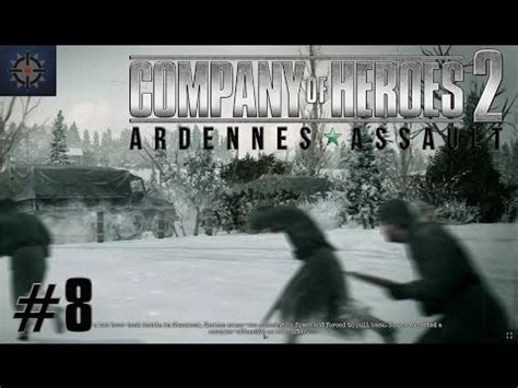 Ardennes assault campaign guide out there? Company of Heroes 2 Ardennes Assault Mission 8 HD (Guide/Walkthrough) - YouTube