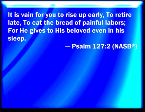 Psalm 1272 It Is Vain For You To Rise Up Early To Sit Up Late To Eat