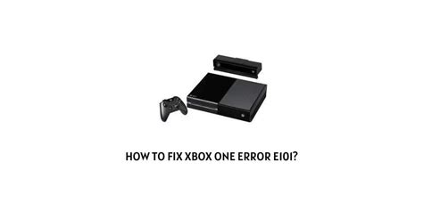 How To Fix Xbox One Error E101