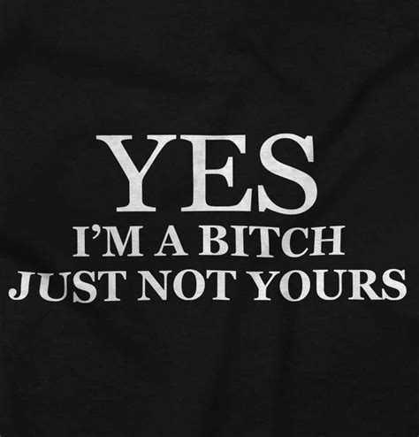 Yes Im A Bitch Not Yours Funny Flirt T T Shirts T Shirts Tees For Womens Ebay