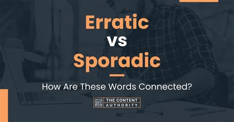 Erratic Vs Sporadic How Are These Words Connected