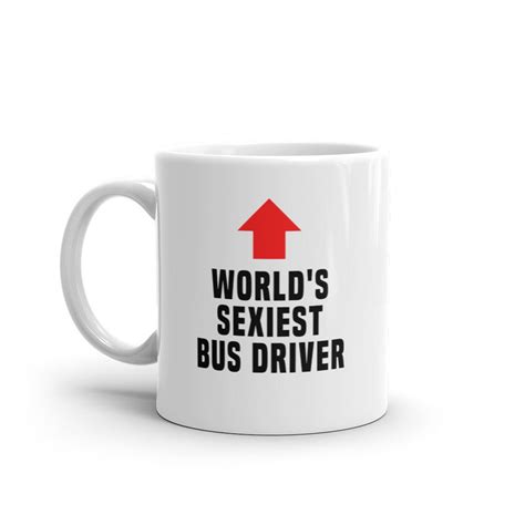 Bus Driver Mug World S Sexiest Bus Driver Funny Bus Driver T Funny Bus Driver Mug Funny T