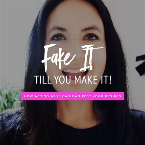 Fake It Till You Make It How Acting As If Can Manifest Your Desires