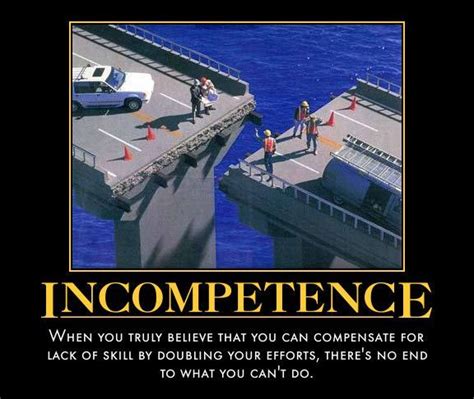 Incompetence Demotivational Poster Demotivators Humor Demotivators Demotivational Posters