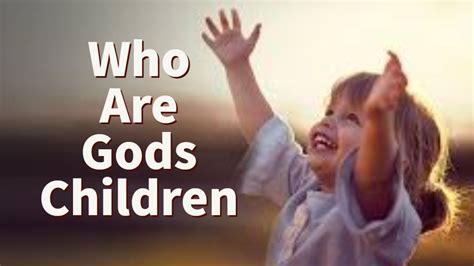 Who Are Gods Children Youtube