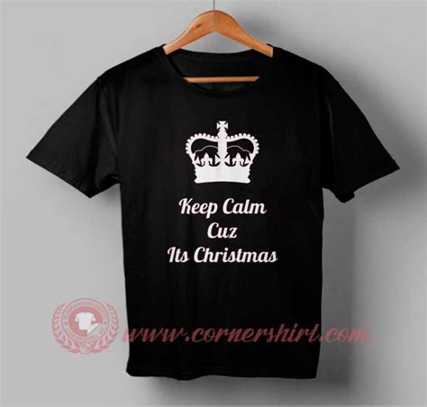 Keep Calm Cuzz Its Christmas Custom Design T Shirts Price 1450