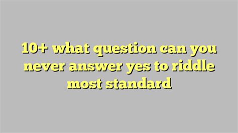 10 What Question Can You Never Answer Yes To Riddle Most Standard