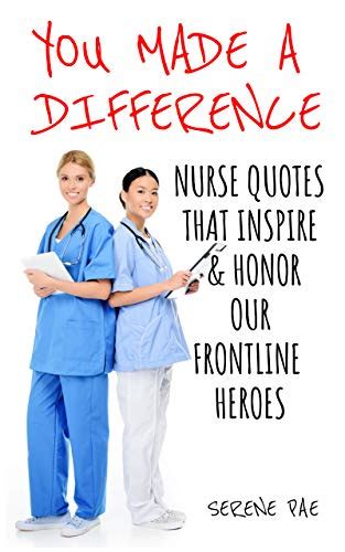 You Made A Difference Nurse Quotes That Inspire And Honor Our Frontline