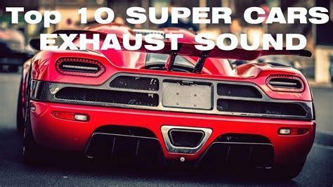 Top 10 Super Cars Exhaust Sound Youtube