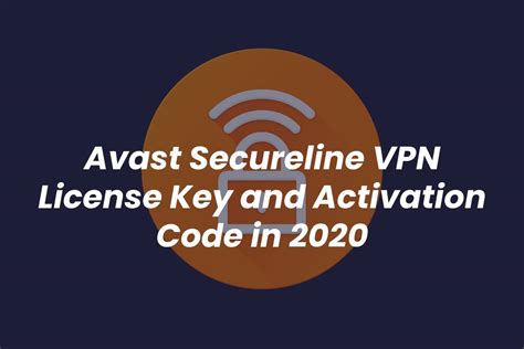 Avast Secureline Vpn License Key And Activation Code In 2020 Ttn