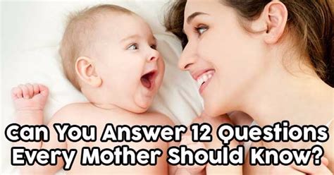 Can You Answer 12 Questions Every Mother Should Know Quizpug