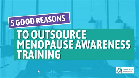 5 Reasons Why It Makes Sense To Outsource Your Menopause Awareness Training Youtube