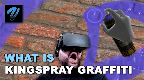 What Is Kingspray Graffiti A Guide To Vr Games Youtube