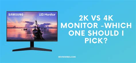 2k Vs 4k Monitor Which One Should I Pick Reviewires