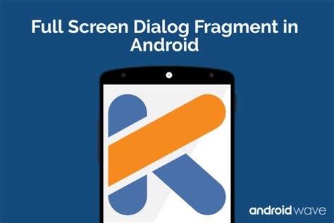 Full Screen Dialog Fragment In Android Androidwave