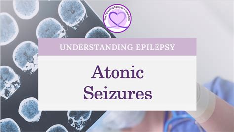 Atonic Seizures The Defeating Epilepsy Foundation