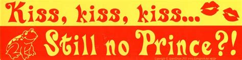 Kiss Kiss Kiss Still No Prince Bumper Sticker Azuregreen