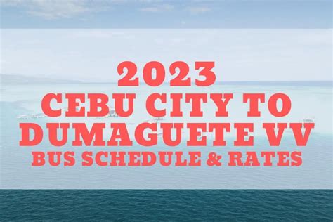 2023 Ceres Bus Schedule Cebu To Dumaguete And Vice Versa Cebu Insider