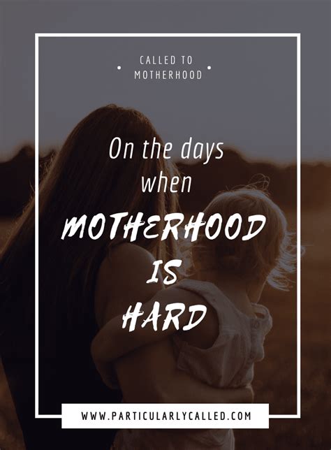 On The Days When Motherhood Is Hard Particularlycalled